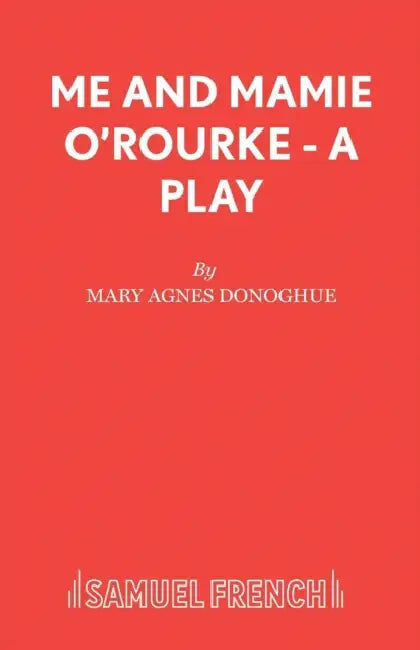 Me and Mamie O'Rourke - A Play by Mary Agnes Donoghue