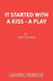 It Started With a Kiss - A Play by John Godber