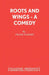 Roots And Wings - A Comedy by Frank Vickery