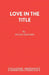 Love in the Title by Hugh Leonard