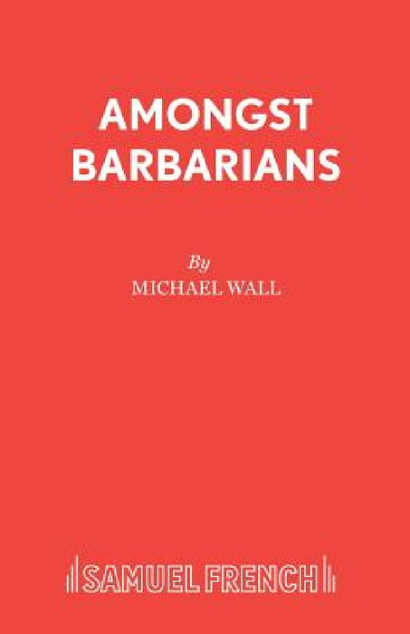 Amongst Barbarians by Michael Wall