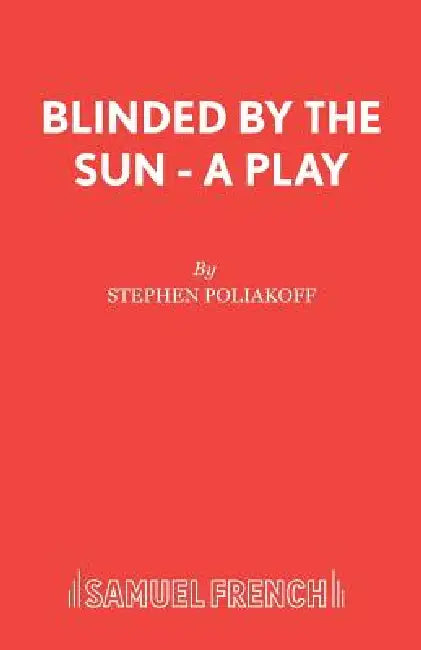 Blinded by the Sun - A Play by Stephen Poliakoff