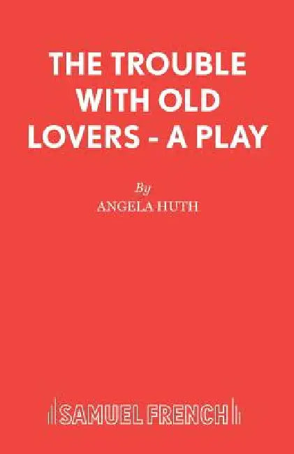 The Trouble with Old Lovers - A Play by Angela Huth