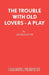 The Trouble with Old Lovers - A Play by Angela Huth