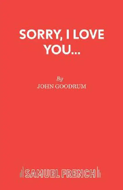 Sorry, I Love You... by John Goodrum