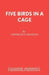 Five Birds in Cage: Play by G. Jennings