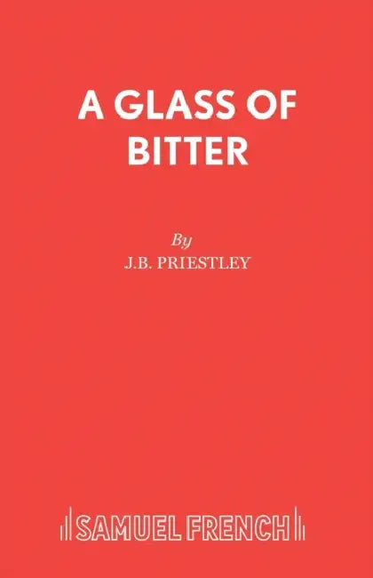 Glass of Bitter: Play by J. B. Priestley