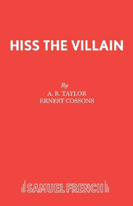 Hiss the Villain: A Melodrama in One Act by W. Ernest Cossons