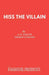 Hiss the Villain: A Melodrama in One Act by W. Ernest Cossons