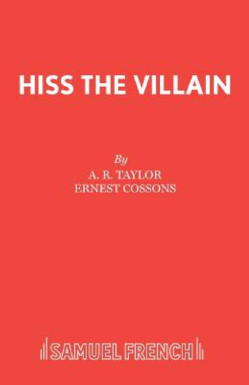 Hiss the Villain: A Melodrama in One Act by W. Ernest Cossons