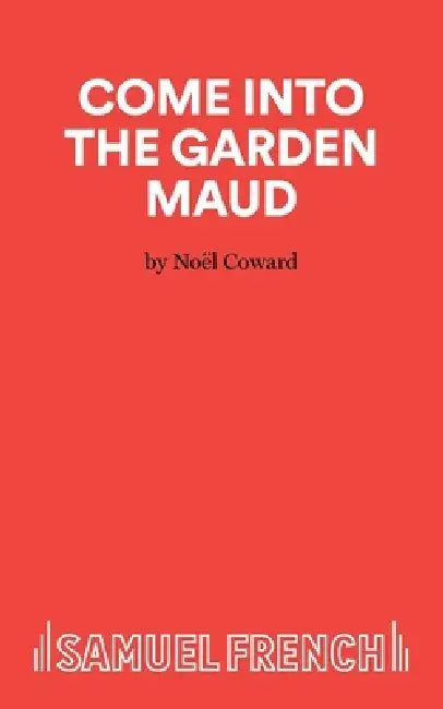 Come Into The Garden Maud - A Light Comedy by Noel Coward