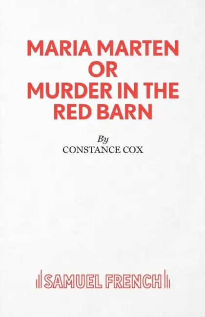 Maria Marten or Murder in the Red Barn - A Melodrama by Constance Cox