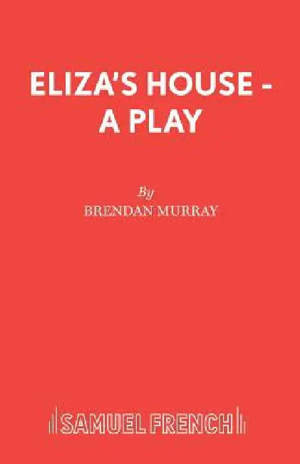 Eliza's House - A Play by Brendan Murray