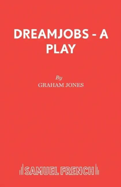 Dreamjobs - A Play by Graham Lecturer in Creative Writ Jones