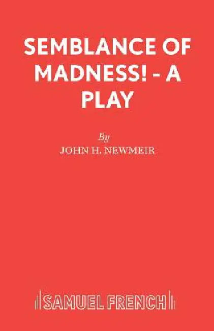 Semblance of Madness! - A play by John H. Newmeir