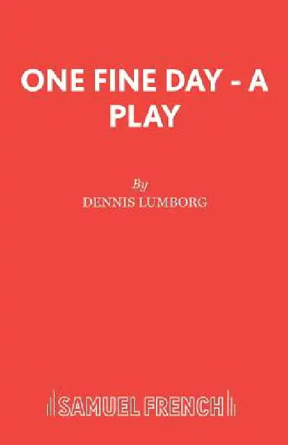 One Fine Day - A Play by Dennis Lumborg