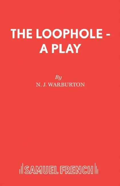 The Loophole - A Play by N. J. Warburton