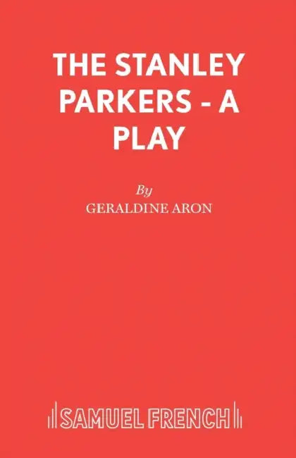 The Stanley Parkers - A Play by Geraldine Aron