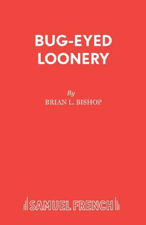 Bug-Eyed Loonery: A Play for Young People by Brian L. Bishop