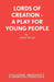Lords of Creation - A Play for young people by John Consultant in Palliative Me Wiles