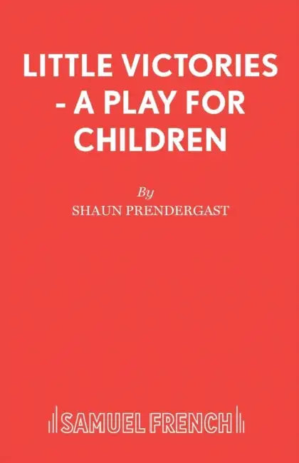 Little Victories - A Play for Children by Shaun Prendergast