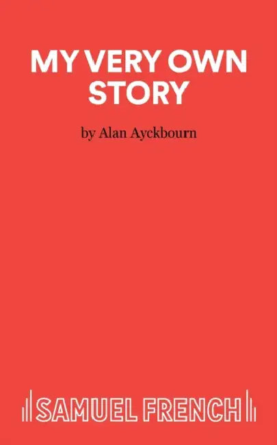 My Very Own Story - A play for children by Alan Ayckbourn