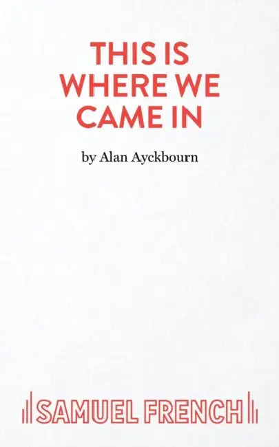 This Is Where We Came In by Alan Ayckbourn