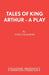 Tales of King Arthur - A Play by John Chambers