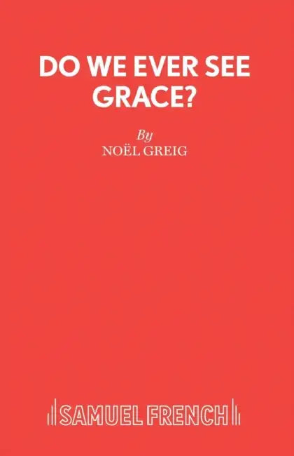 Do We Ever See Grace? - A play for young people by Noel Greig