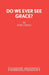 Do We Ever See Grace? - A play for young people by Noel Greig