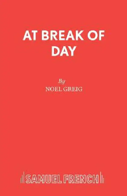 At Break of Day: A Play by Noel Greig
