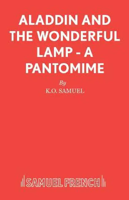 Aladdin and the Wonderful Lamp - A Pantomime by K. O. Samuel