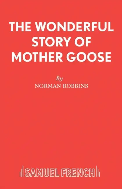 The Wonderful Story of Mother Goose by Norman Robbins