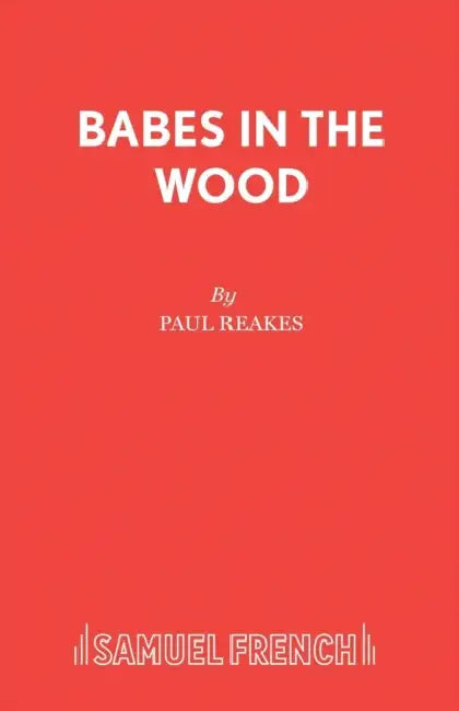 Babes in the Wood: A Pantomime by Paul Reakes