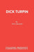 Dick Turpin: A Pantomime in Two Acts by Paul Reakes