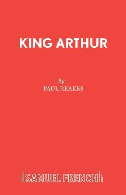 King Arthur by Paul Reakes