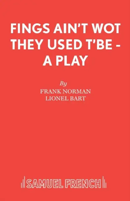Fings Ain't Wot They Used T'Be - A Play by Frank Norman