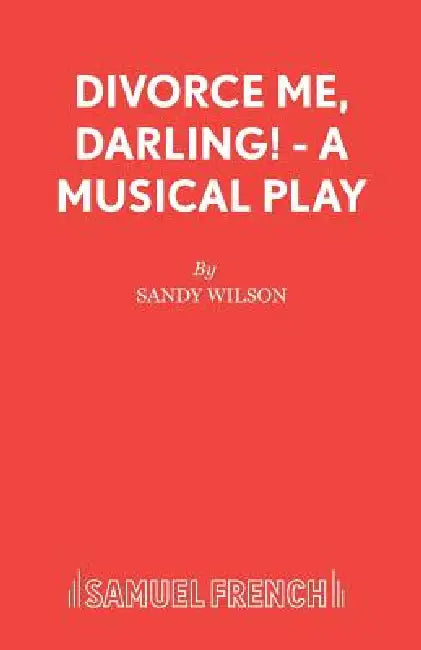 Divorce Me, Darling! - A Musical Play by Sandy Wilson