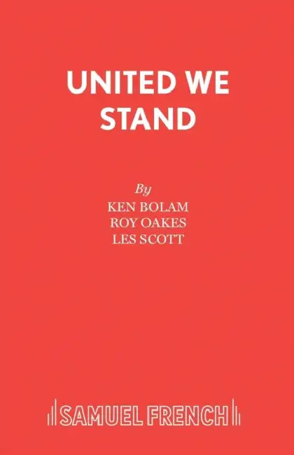 United We Stand: A Musical by Ken Bolam, Les Scott
