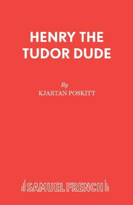 Henry the Tudor Dude by Kjartan Poskitt