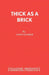 Thick as a Brick by John Godber