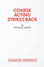 Coarse Acting Strikes Back by Michael Green