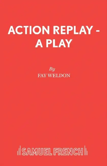 Action Replay - A Play by Fay Weldon
