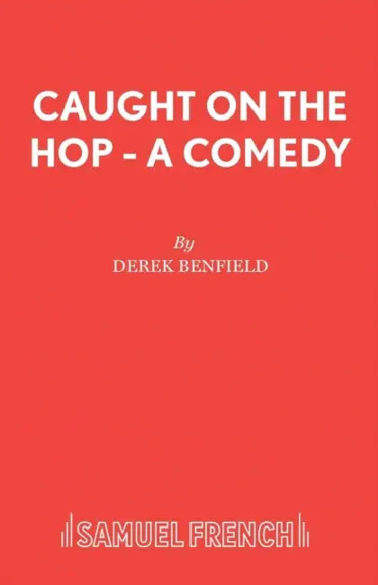 Caught On The Hop - A Comedy by Derek Benfield