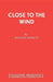 Close to the Wind: A Play by Richard Everett
