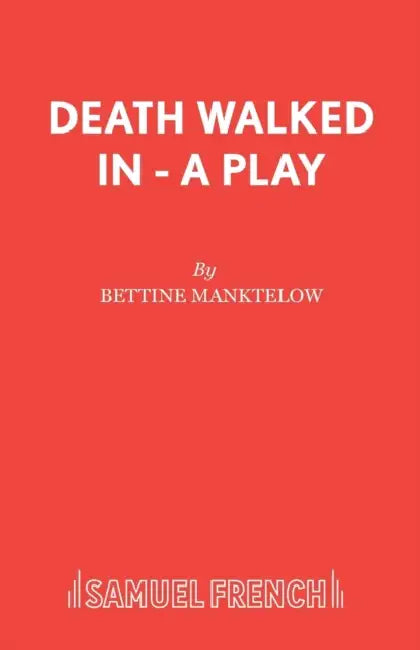 Death Walked In - A Play by Bettine Manktelow