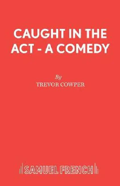Caught in the Act - A Comedy by Trevor Cowper
