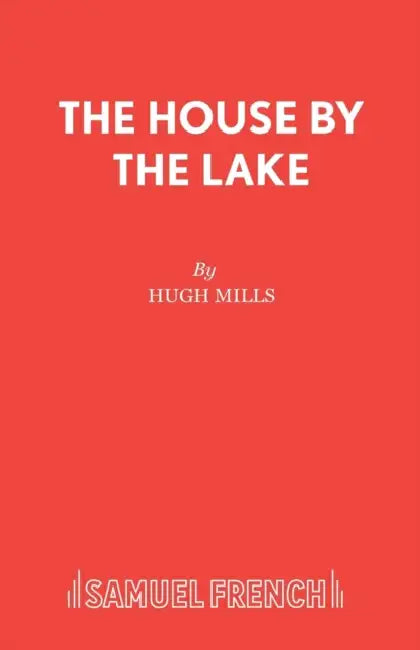 The House by the Lake: Play by Hugh Mills
