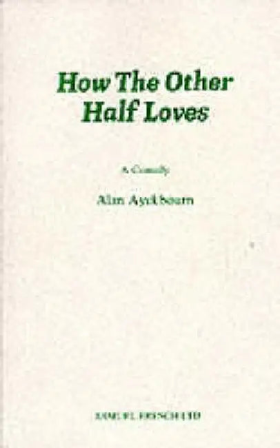 How the Other Half Loves - A Comedy by Alan Ayckbourn