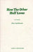How the Other Half Loves - A Comedy by Alan Ayckbourn